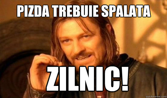 pizda trebuie spalata zilnic! - pizda trebuie spalata zilnic!  Boromir