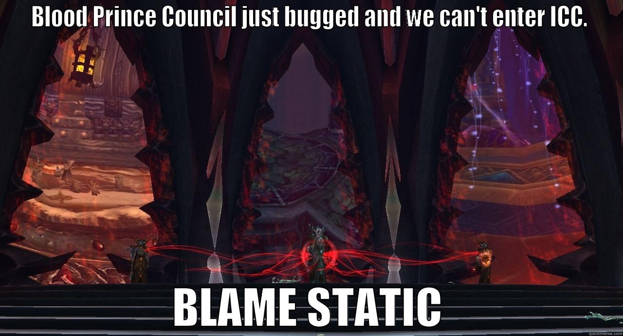 BLOOD PRINCE COUNCIL JUST BUGGED AND WE CAN'T ENTER ICC. BLAME STATIC Misc