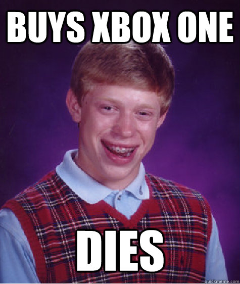 Buys Xbox one DIES  Bad Luck Brian