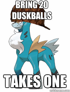Bring 20 Duskballs Takes One  - Bring 20 Duskballs Takes One   Scumbag Pokemon