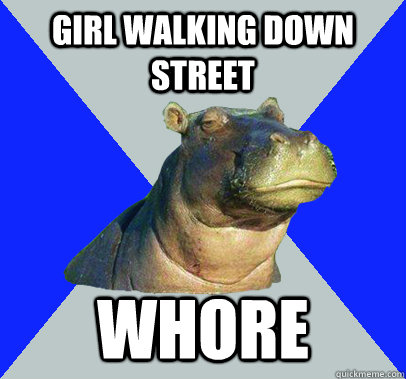 Girl walking down street Whore - Girl walking down street Whore  Skeptical Hippo