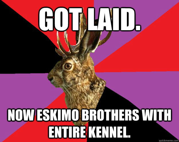 Got laid. now eskimo brothers with entire kennel. - Got laid. now eskimo brothers with entire kennel.  Hash House Harriers