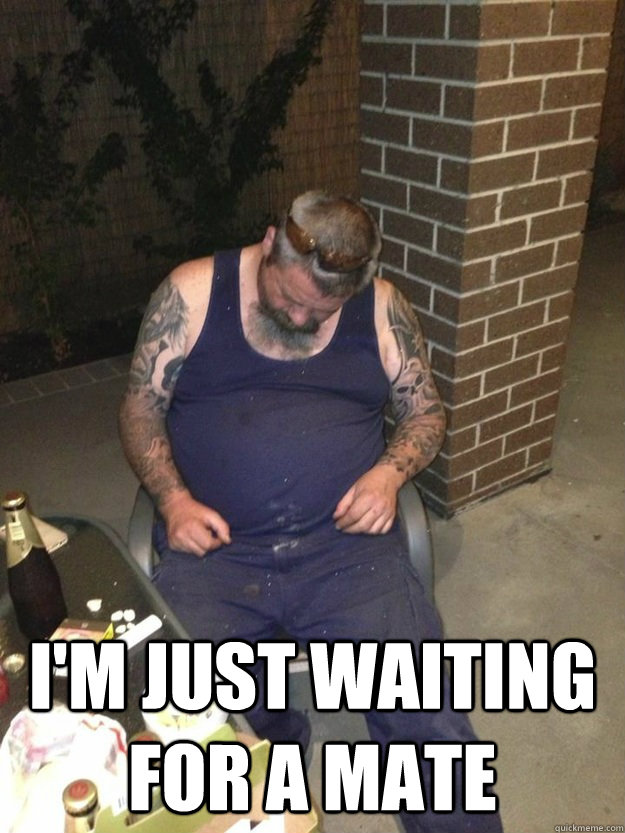  I'm just waiting for a mate -  I'm just waiting for a mate  Misc