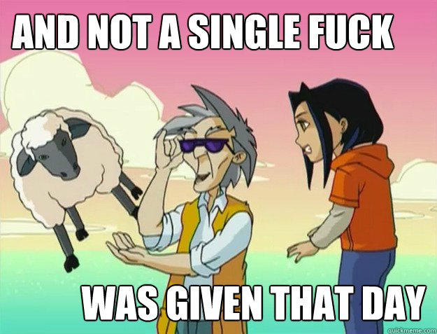 And not a single fuck was given that day - And not a single fuck was given that day  Jackie Chan Adventures