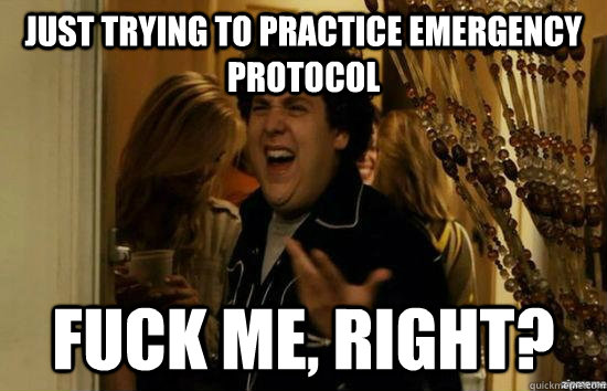 Just trying to practice emergency protocol fuck me, right?  fuckmeright
