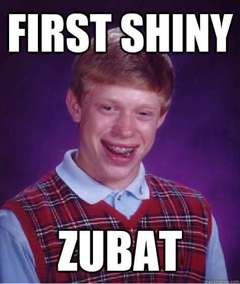 first shiny zubat  Bad Luck Brian