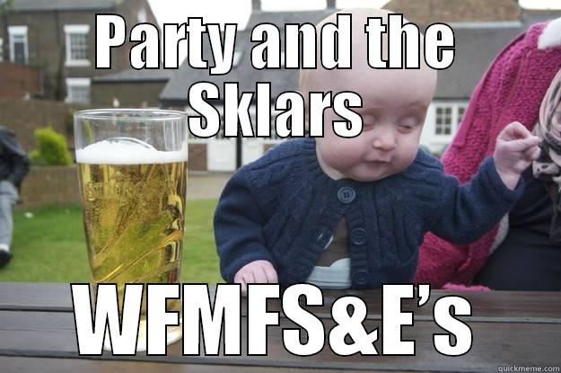 PARTY AND THE SKLARS WFMFS&E’S drunk baby