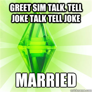 Greet sim TALK. TELL JOKE TALK TELL JOKE Married   sims logic