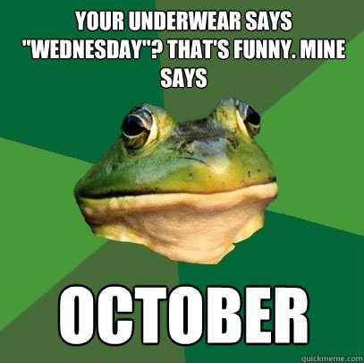 Your underwear says 