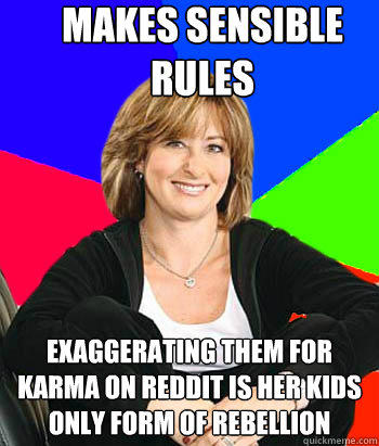 Makes sensible rules Exaggerating them for karma on reddit is her kids only form of rebellion - Makes sensible rules Exaggerating them for karma on reddit is her kids only form of rebellion  Sheltering Suburban Mom