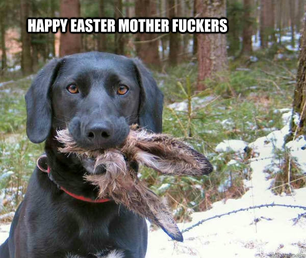 happy Easter mother fuckers  - happy Easter mother fuckers   Misc