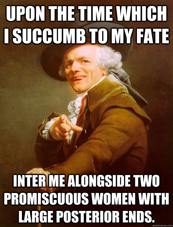 Upon the time which I succumb to my fate Inter me alongside two promiscuous women with large posterior ends.  Joseph Ducreux