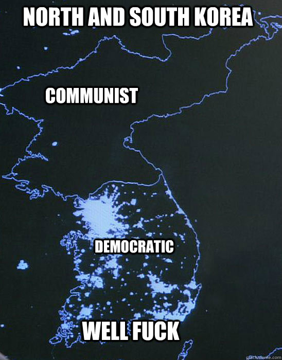 COMMUNIST DEMOCRATIC Well fuck NORTH AND SOUTH KOREA  Capitalism vs Communism