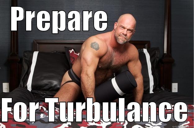PREPARE               FOR TURBULANCE Gorilla Man