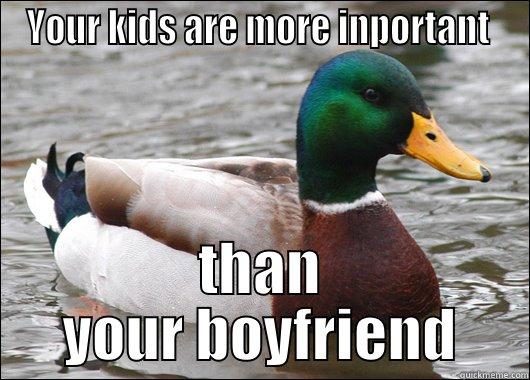 YOUR KIDS ARE MORE INPORTANT  THAN YOUR BOYFRIEND Actual Advice Mallard