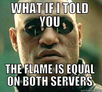 WHAT IF I TOLD YOU THE FLAME IS EQUAL ON BOTH SERVERS Matrix Morpheus