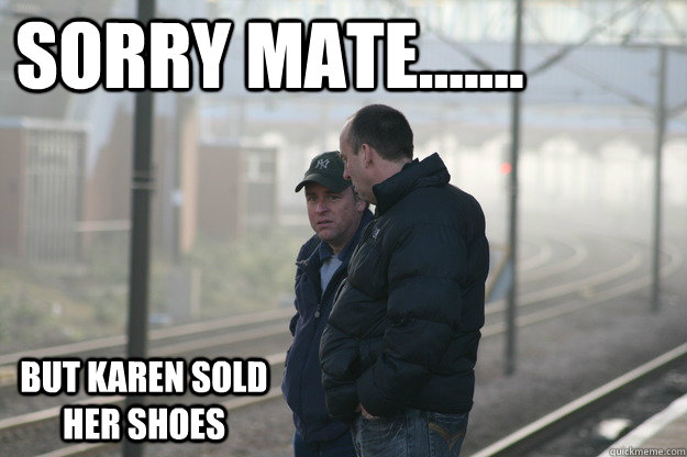 sorry mate....... but karen sold her shoes  Trainspotting Shoes