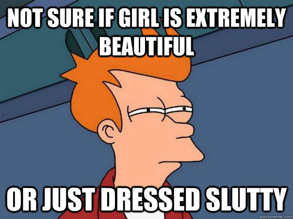 Not sure if girl is extremely beautiful Or just dressed slutty  Futurama Fry
