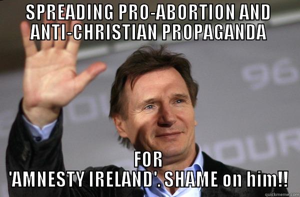 SPREADING PRO-ABORTION AND ANTI-CHRISTIAN PROPAGANDA FOR 'AMNESTY IRELAND'. SHAME ON HIM!! Misc