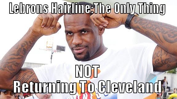 LEBRONS HAIRLINE:THE ONLY THING NOT RETURNING TO CLEVELAND Misc