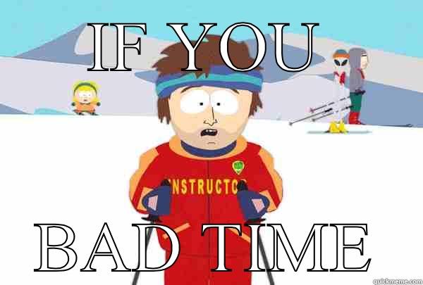 IF YOU BAD TIME Super Cool Ski Instructor