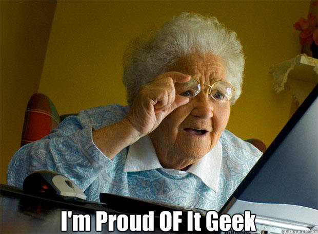  I'm Proud OF It Geek    Grandma finds the Internet