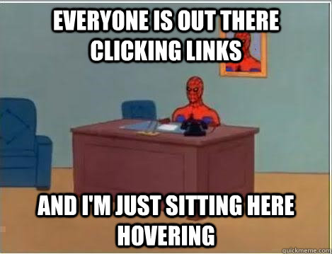 Everyone is out there clicking links and i'm just sitting here hovering  Spiderman Desk