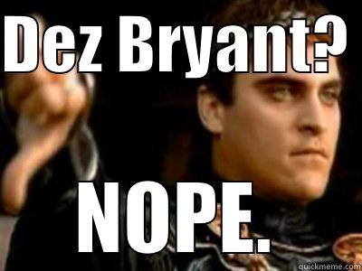 DEZ BRYANT?  NOPE. Downvoting Roman