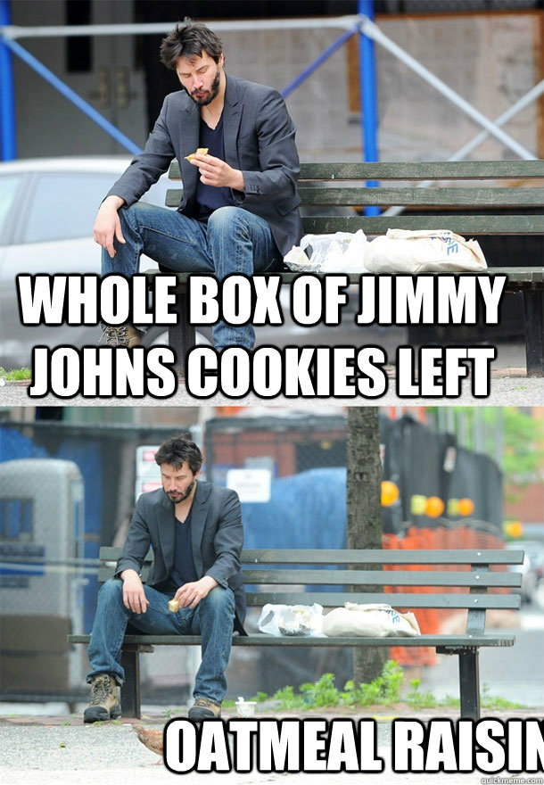 whole box of jimmy johns cookies left oatmeal raisin  Sad Keanu