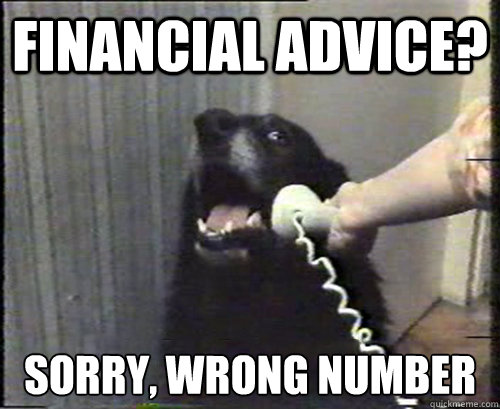 Financial Advice? Sorry, wrong number - Financial Advice? Sorry, wrong number  Misc