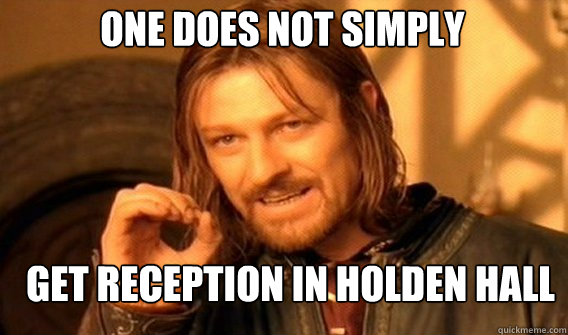 One does not simply Get Reception In Holden Hall  Boromir