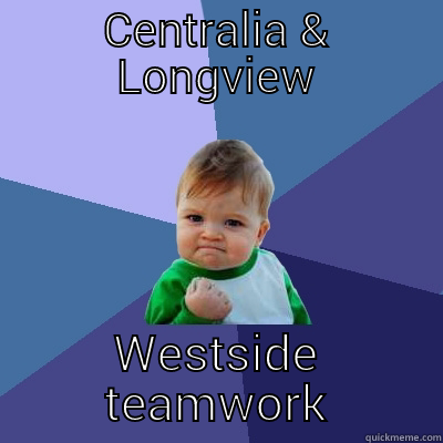 CENTRALIA & LONGVIEW WESTSIDE TEAMWORK Success Kid