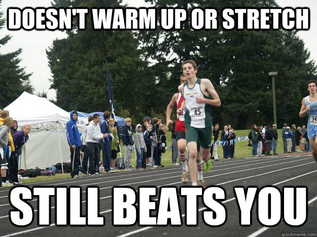 Doesn't warm up or stretch Still beats you - Doesn't warm up or stretch Still beats you  Misc