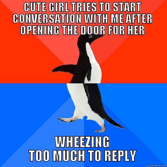 CUTE GIRL TRIES TO START CONVERSATION WITH ME AFTER OPENING THE DOOR FOR HER WHEEZING TOO MUCH TO REPLY Socially Awesome Awkward Penguin