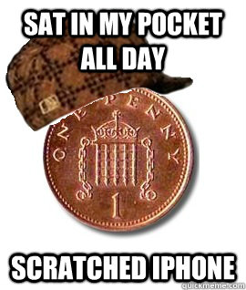 Sat in my pocket all day scratched iphone  Scumbag Penny