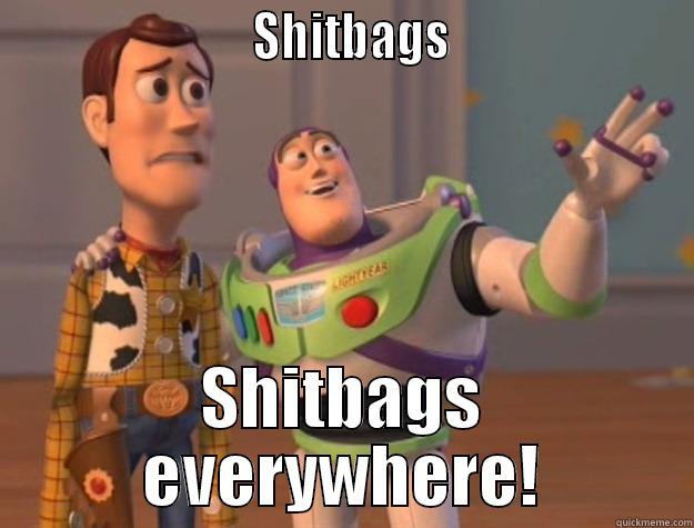 S***bags EVERYWHERE -                         SHITBAGS                       SHITBAGS EVERYWHERE! Toy Story