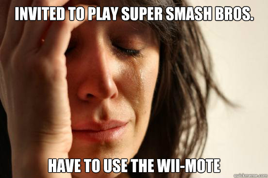 Invited to play Super Smash Bros. Have to use the Wii-mote - Invited to play Super Smash Bros. Have to use the Wii-mote  First World Problems