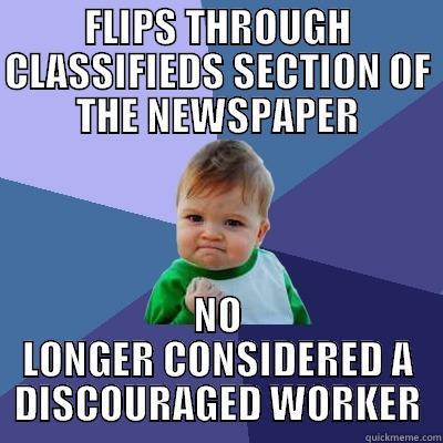 FLIPS THROUGH CLASSIFIEDS SECTION OF THE NEWSPAPER NO LONGER CONSIDERED A DISCOURAGED WORKER Success Kid
