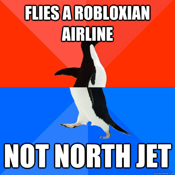 Flies a ROBLOXian airline Not North Jet  Socially Awesome Awkward Penguin