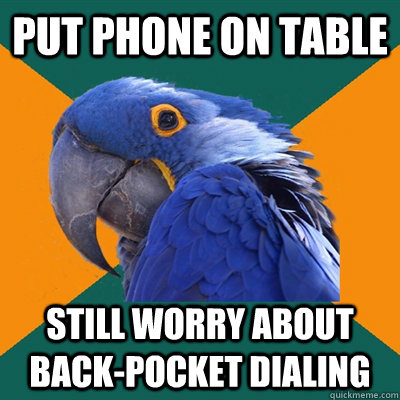 Put phone on table still worry about back-pocket dialing  Paranoid Parrot
