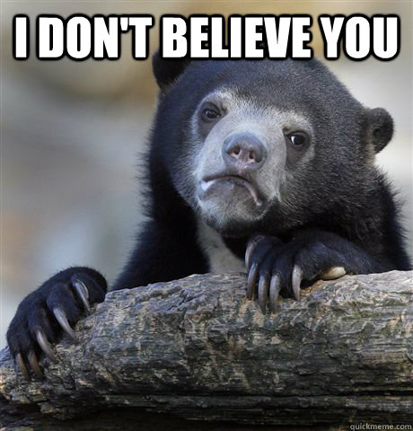 i don't believe you   Confession Bear
