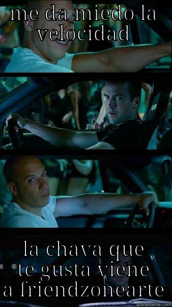 ME DA MIEDO LA VELOCIDAD LA CHAVA QUE TE GUSTA VIENE A FRIENDZONEARTE Fast and Furious