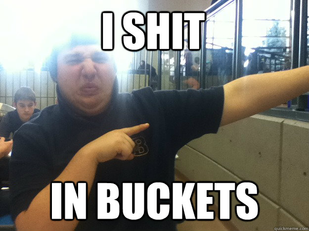 I shit In buckets  Bucket Boy Brandon