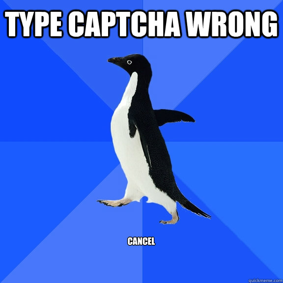 type captcha wrong  cancel   Socially Awkward Penguin