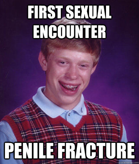 First Sexual Encounter Penile Fracture Bad Luck Brian Quickmeme