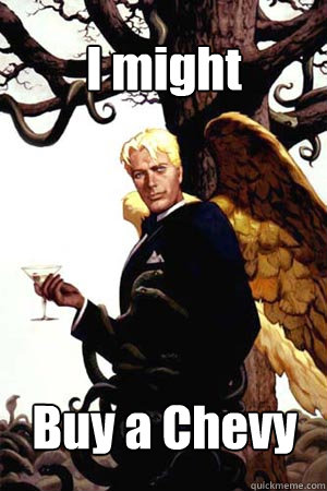 I might Buy a Chevy  Good Guy Lucifer