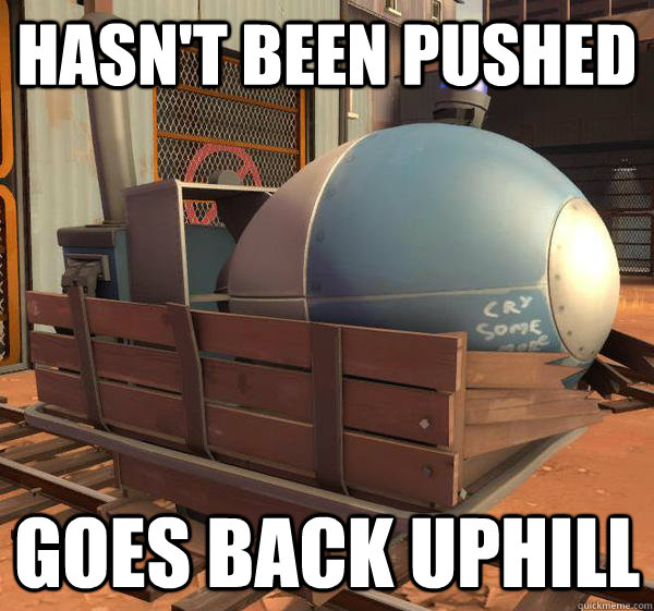 hasn't been pushed goes back uphill  TF2 Logic