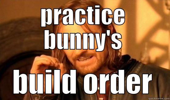 PRACTICE BUNNY'S BUILD ORDER Boromir