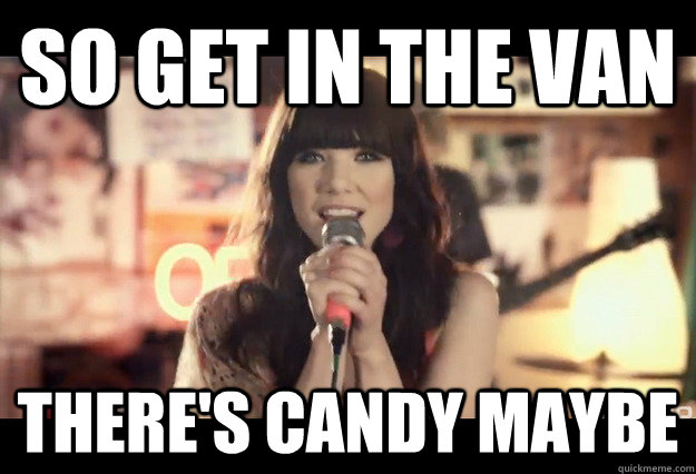 So get in the van There's candy maybe  