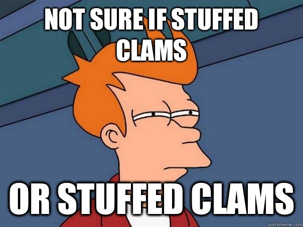 Not sure if stuffed clams  Or stuffed clams - Not sure if stuffed clams  Or stuffed clams  Futurama Fry